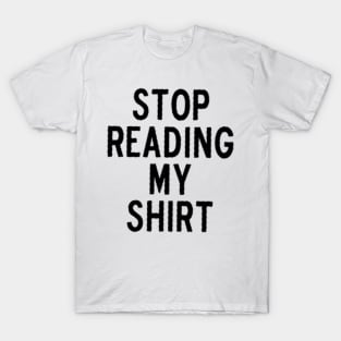 stop reading my shirt black T-Shirt